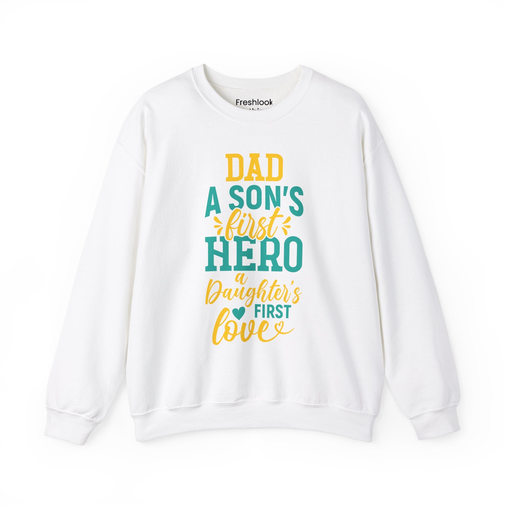 Dad’s Sweatshirt – Dad A Son's First Hero A Daughter's First Love Design