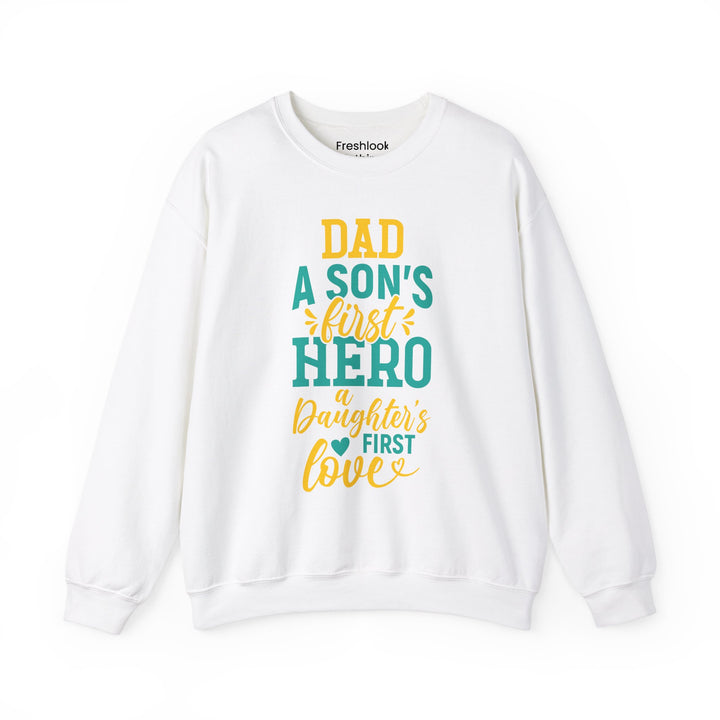 Dad’s Sweatshirt – Dad A Son's First Hero A Daughter's First Love Design