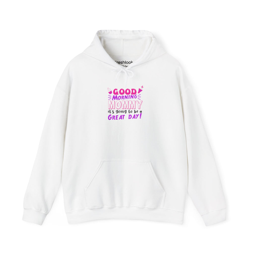 Mom's Hooded Sweatshirt – Good Morning Mommy It's Going To Be a Great Day! Design