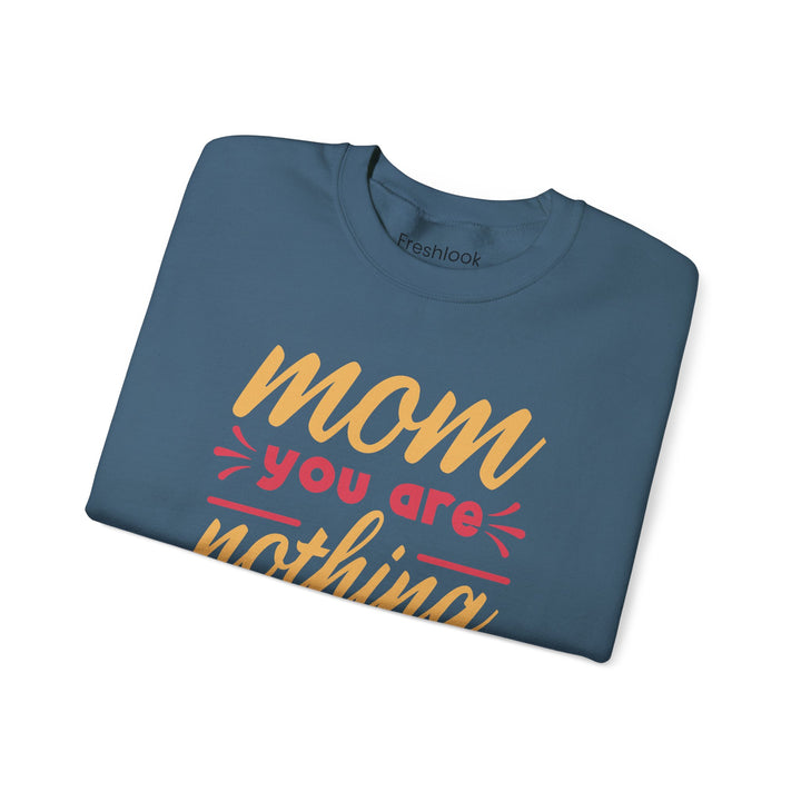 Mom's Sweatshirt - Mom You Are Nothing Short of Amazing Design