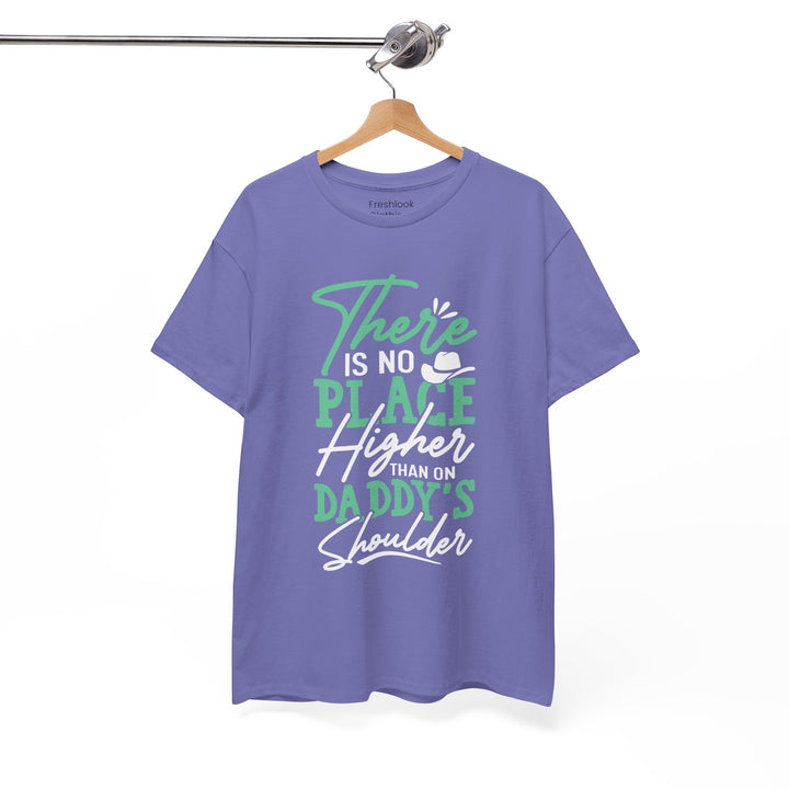 Dad's T-Shirt - There is No Place Higher Than On Daddy's Shoulders Design