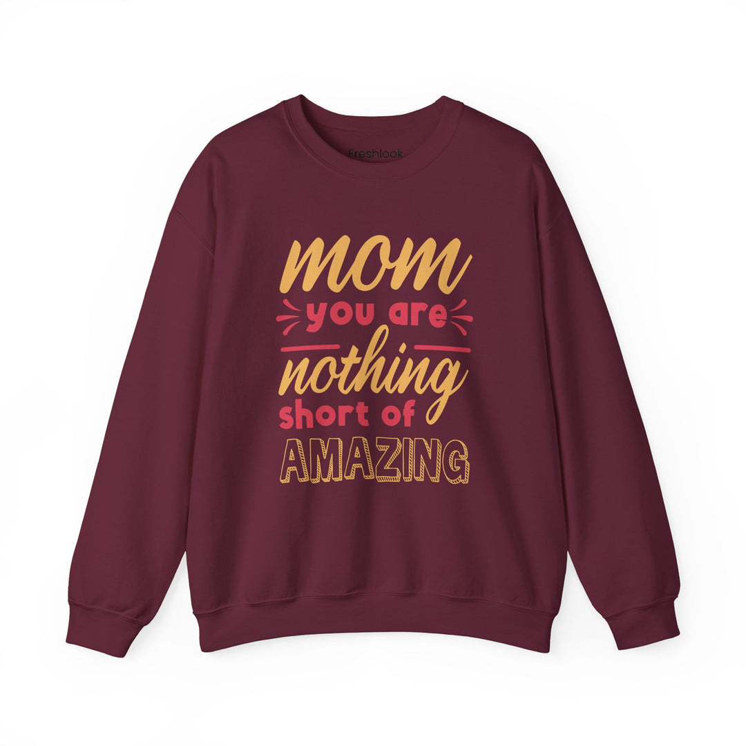 Mom's Sweatshirt - Mom You Are Nothing Short of Amazing Design