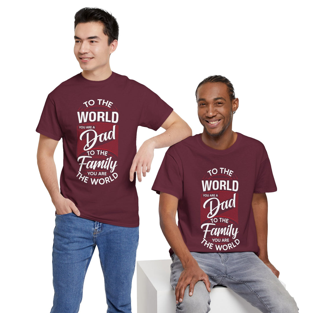 Dad's T-Shirt - To the World You Are a Dad To The Family you Are The World Design