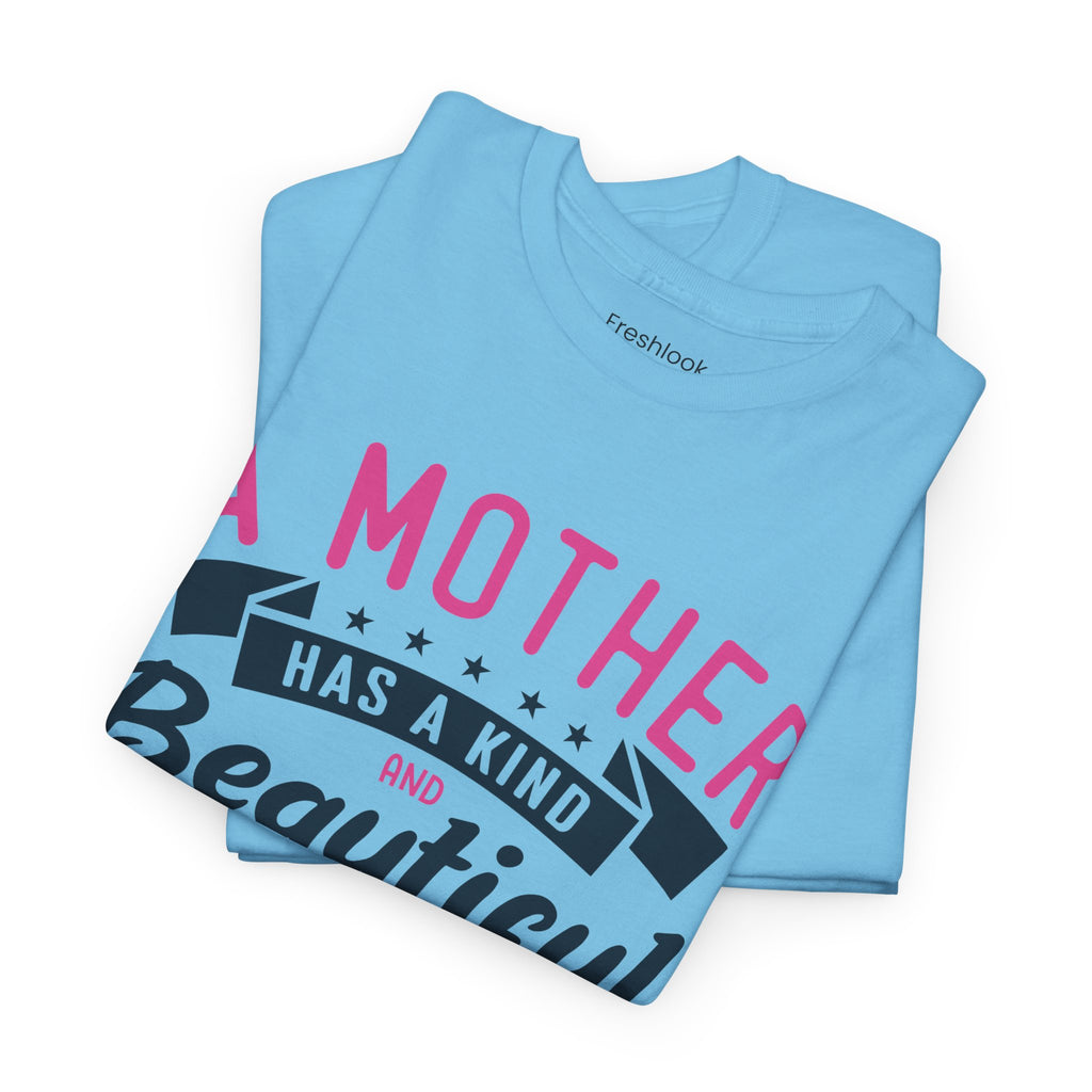 Mom T-Shirt – A Mother Has a Kind and Beautiful Heart Design