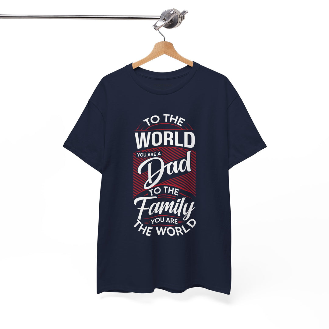 Dad's T-Shirt - To the World You Are a Dad To The Family you Are The World Design