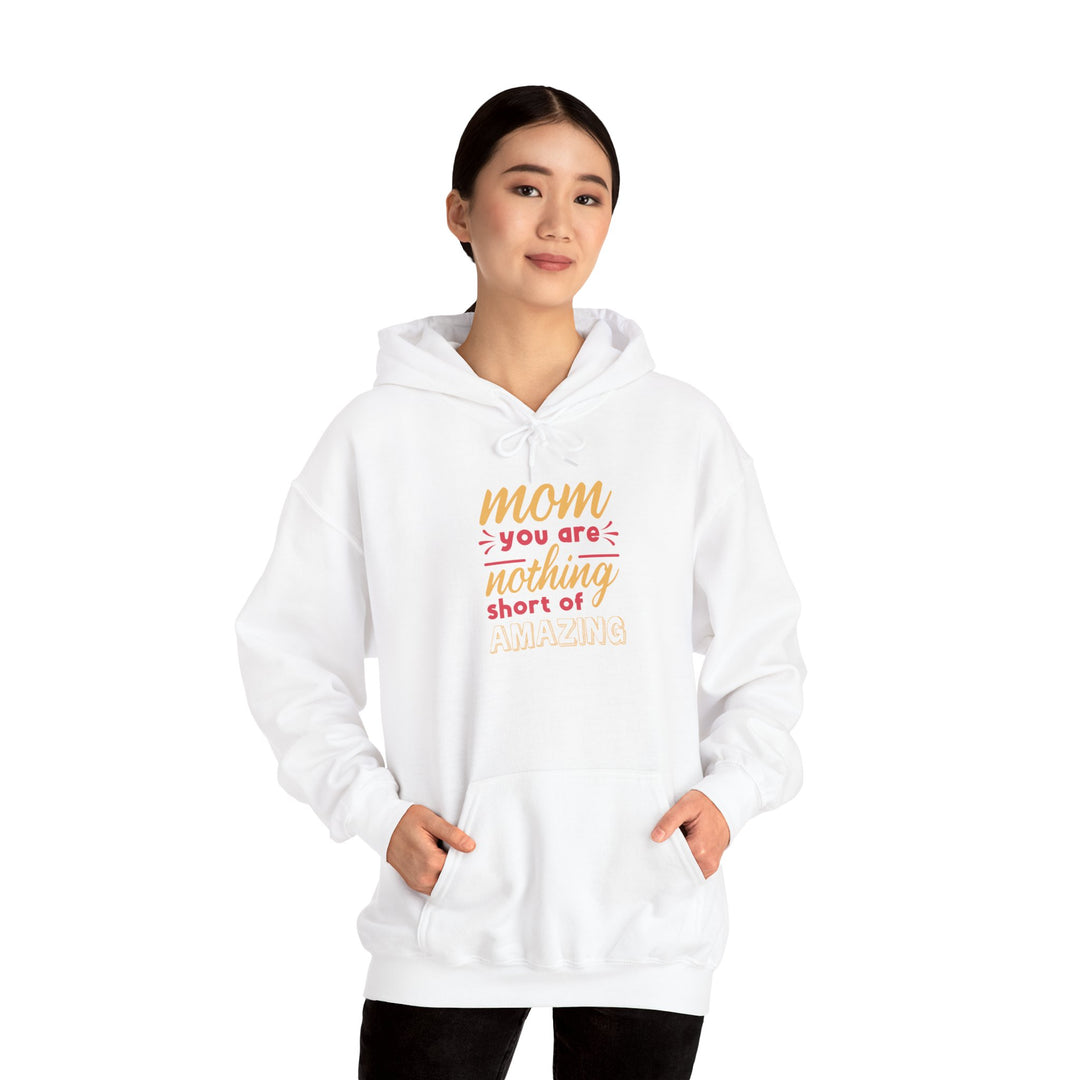 Mom's Hooded Sweatshirt – Mom You Are Nothing Short of Amazing Design