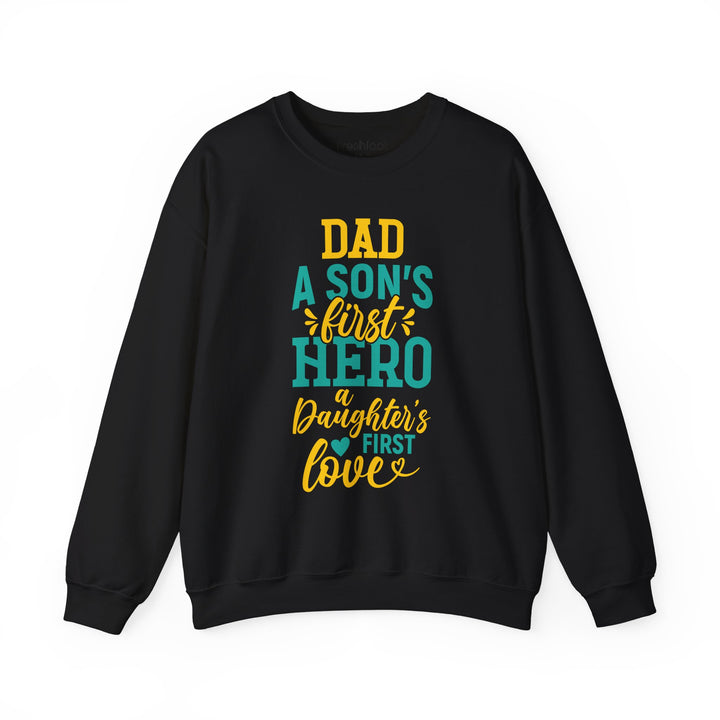 Dad’s Sweatshirt – Dad A Son's First Hero A Daughter's First Love Design