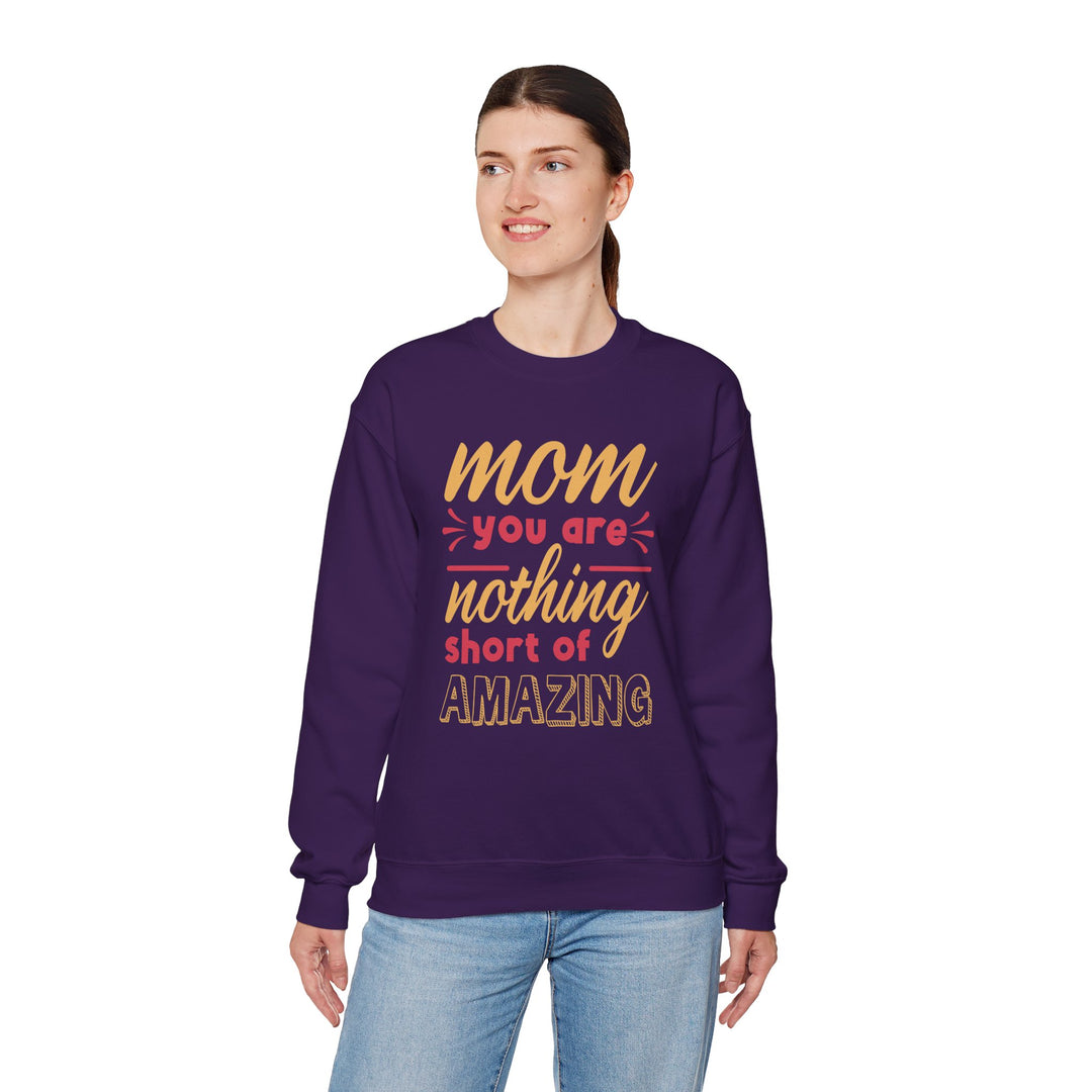 Mom's Sweatshirt - Mom You Are Nothing Short of Amazing Design