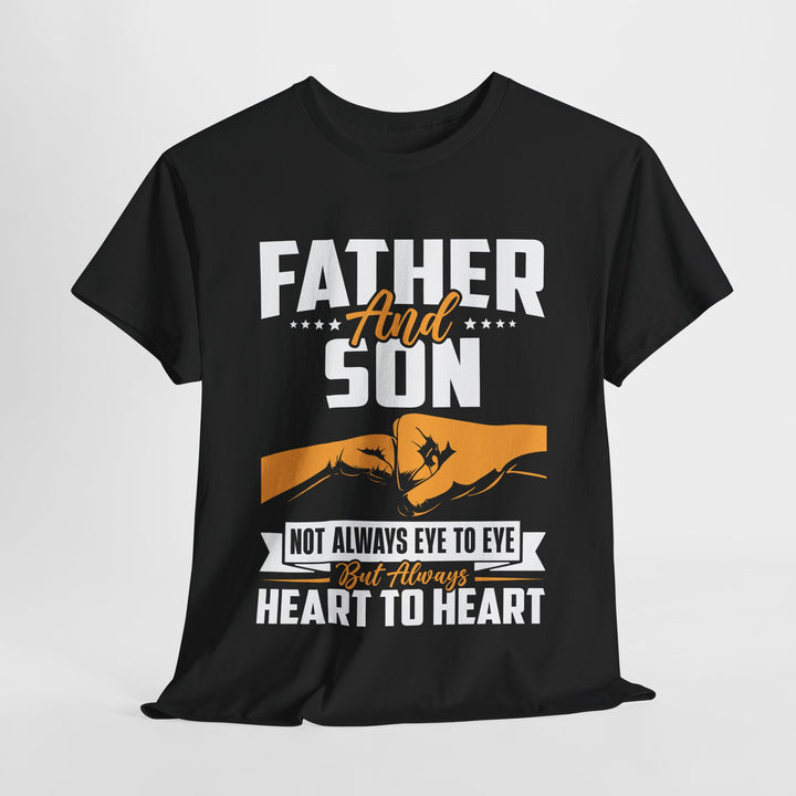 Dad's T-Shirt - Father and Son Not Always Eye to Eye But Always Heart to Heart Design