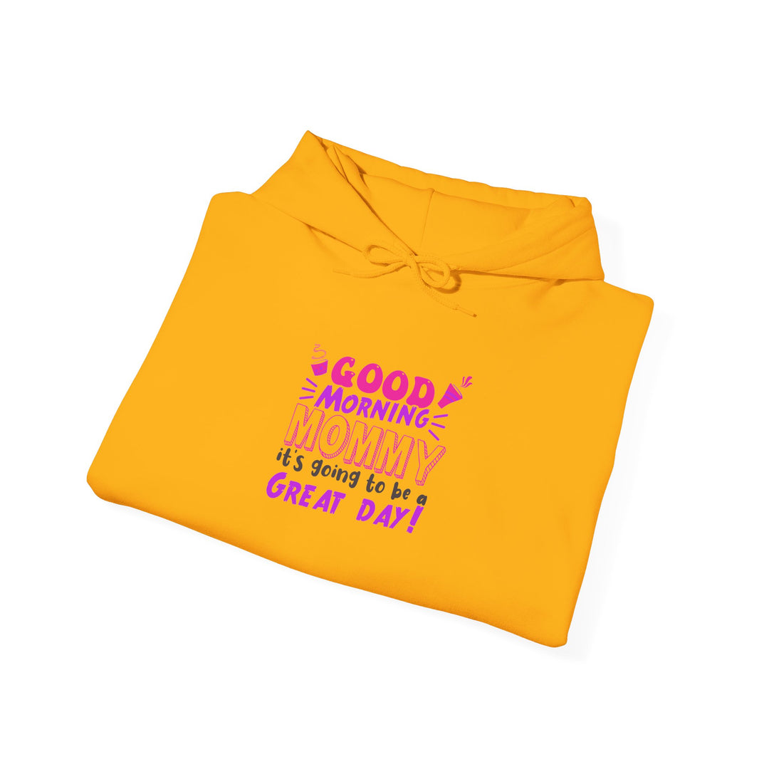 Mom's Hooded Sweatshirt – Good Morning Mommy It's Going To Be a Great Day! Design