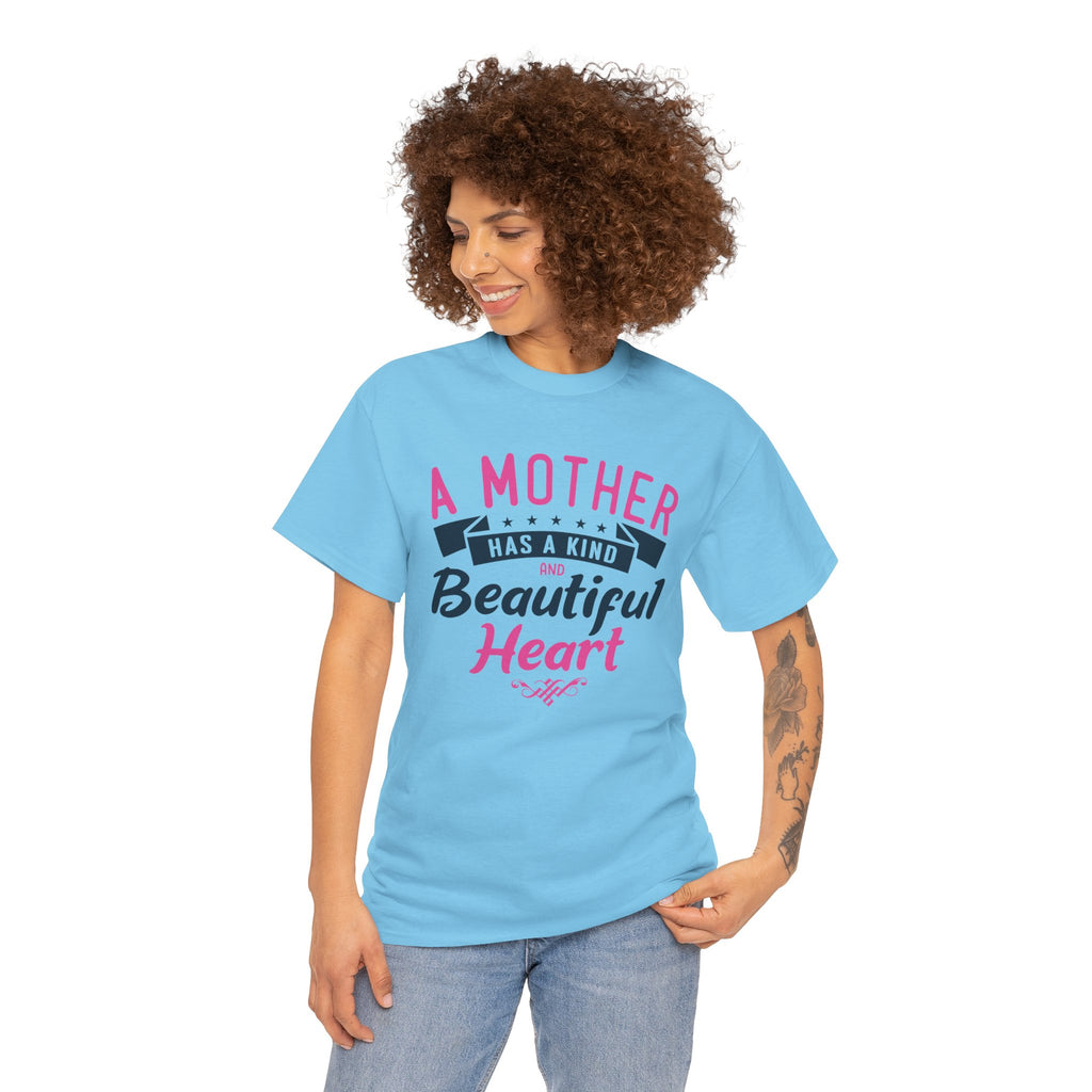 Mom T-Shirt – A Mother Has a Kind and Beautiful Heart Design
