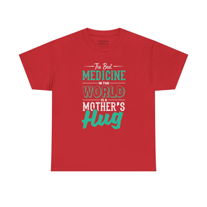 Mom’s T-shirt - The Best Medicine In The Word Is Mother's Hug Design