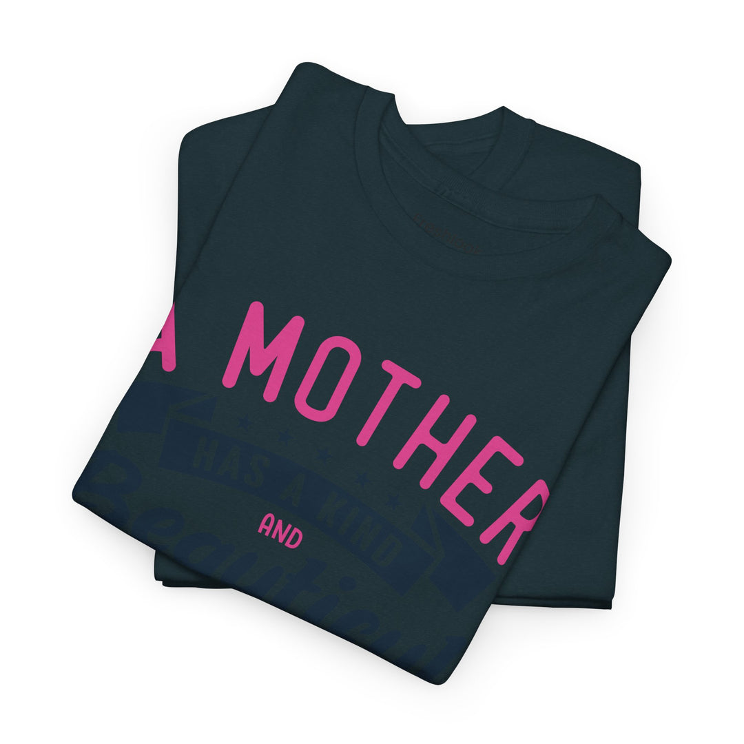 Mom’s T-shirt – A Mother Has a Kind and Beautiful Heart Design