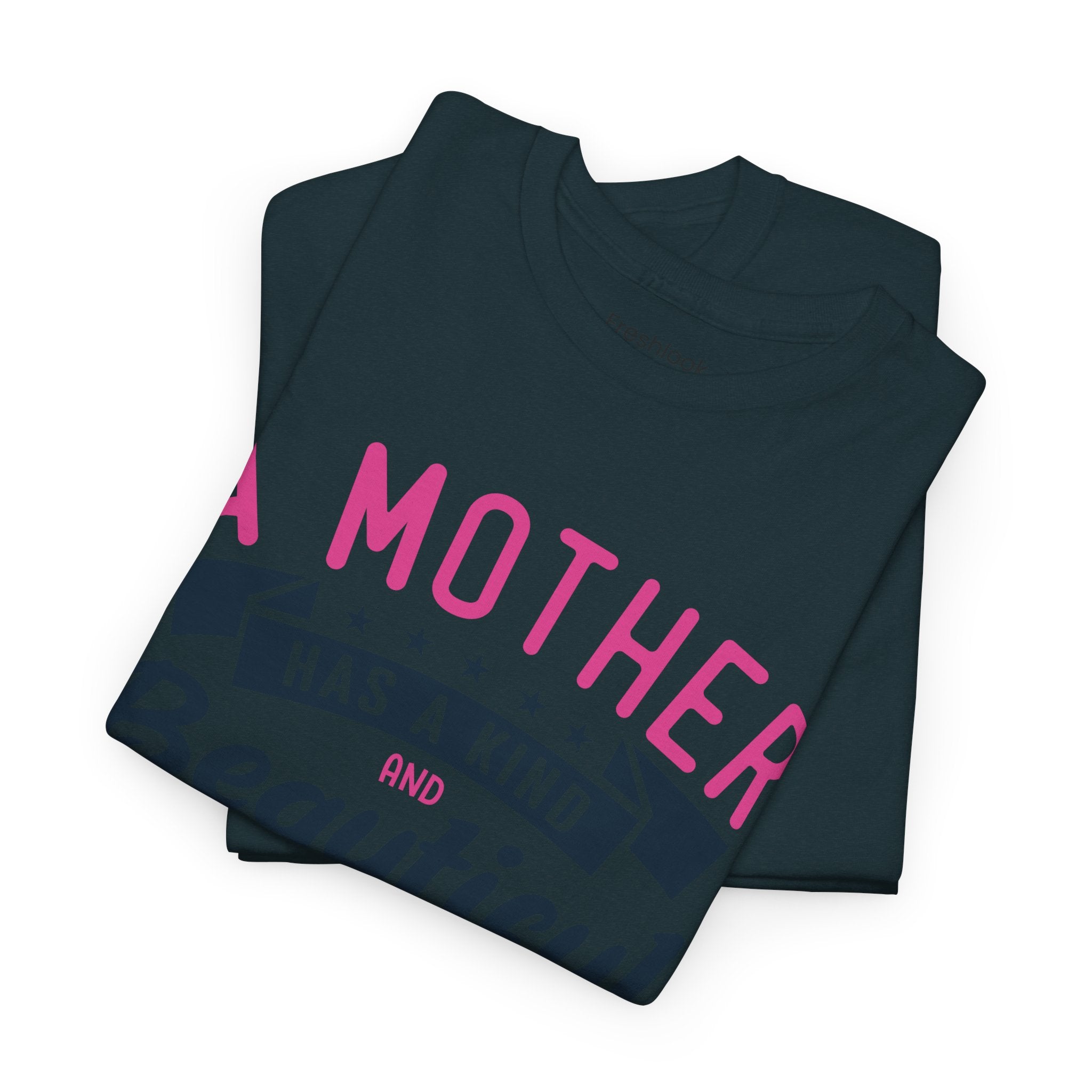 Mom T-Shirt – A Mother Has a Kind and Beautiful Heart Design