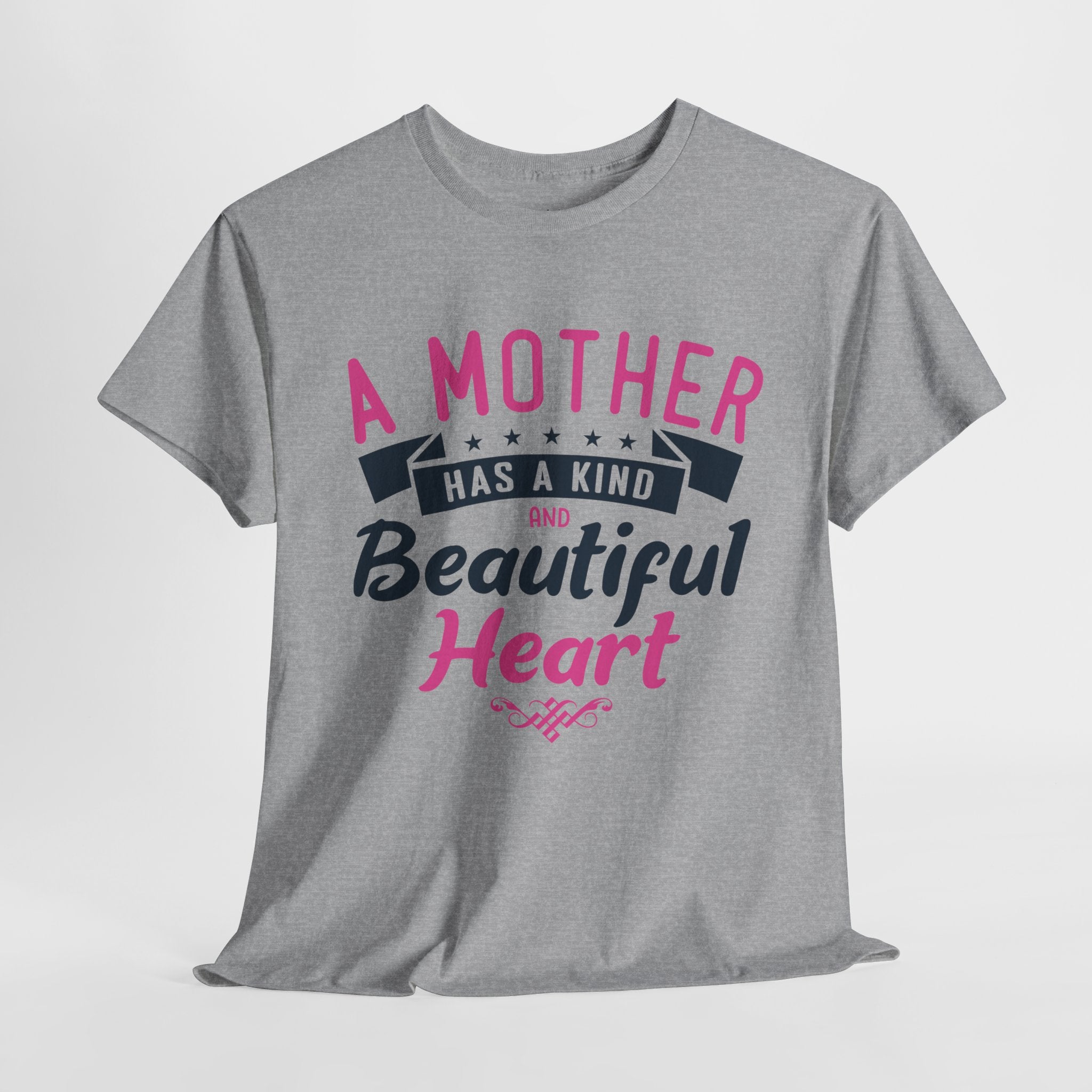 Mom T-Shirt – A Mother Has a Kind and Beautiful Heart Design