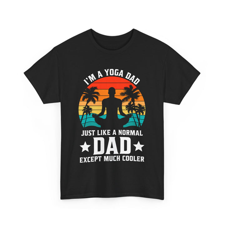 Dad's T-Shirt - I'm a Yoga Dad Just Like a Normal Dad Except Much Cooler Design