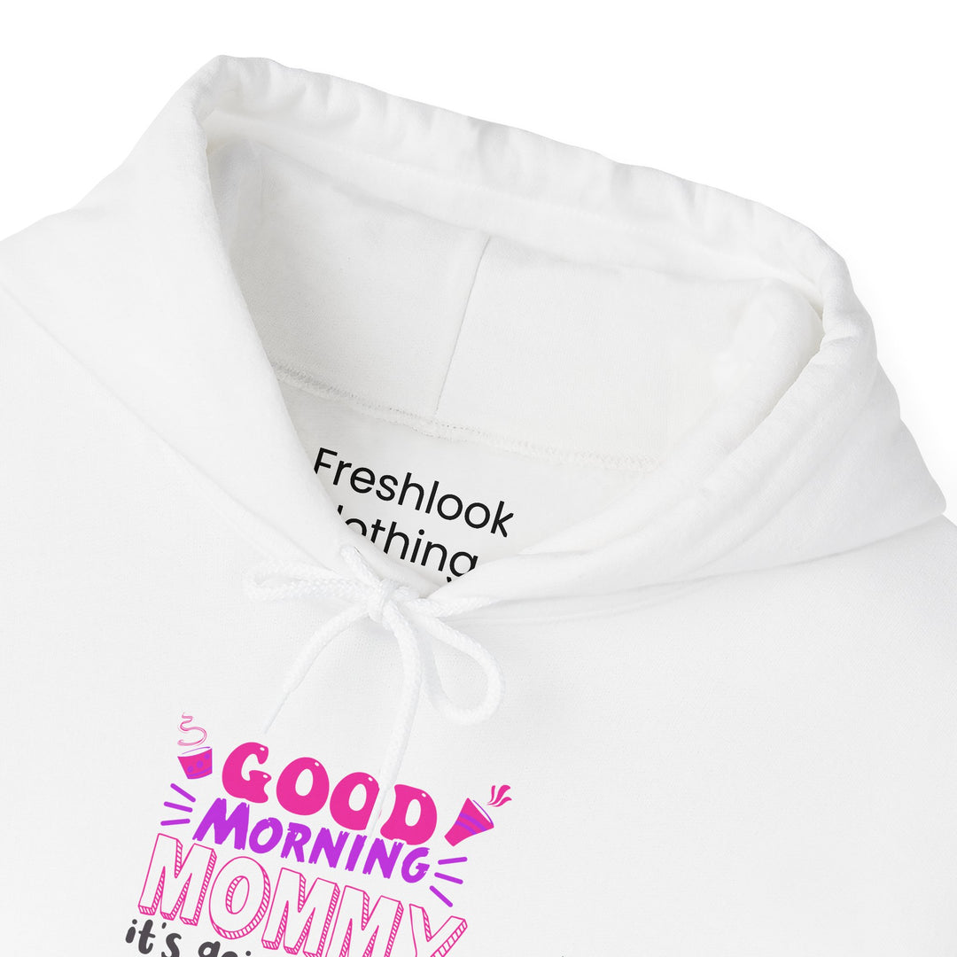 Mom's Hooded Sweatshirt – Good Morning Mommy It's Going To Be a Great Day! Design