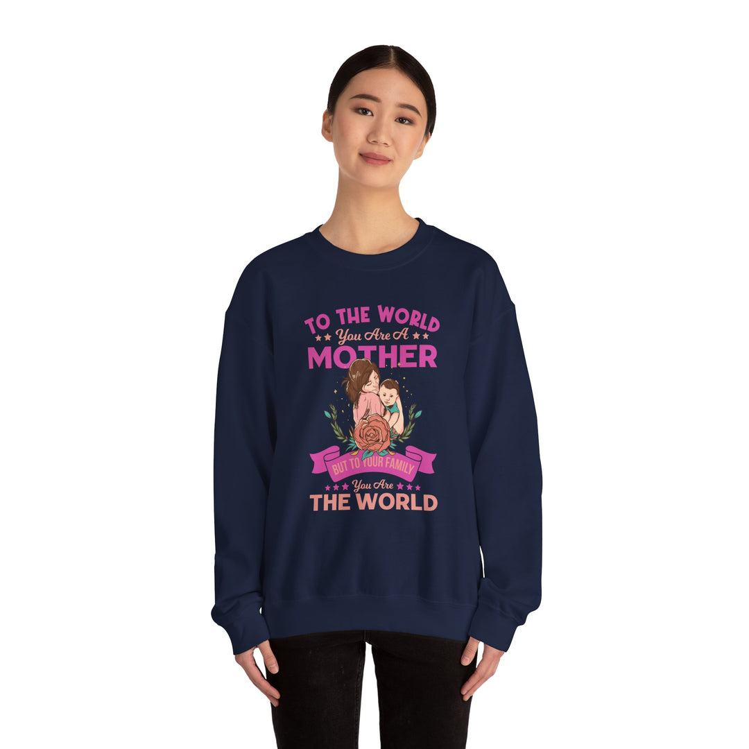 Mom's Sweatshirt - To The World You Are A Mother But To Your Family You are The World Design