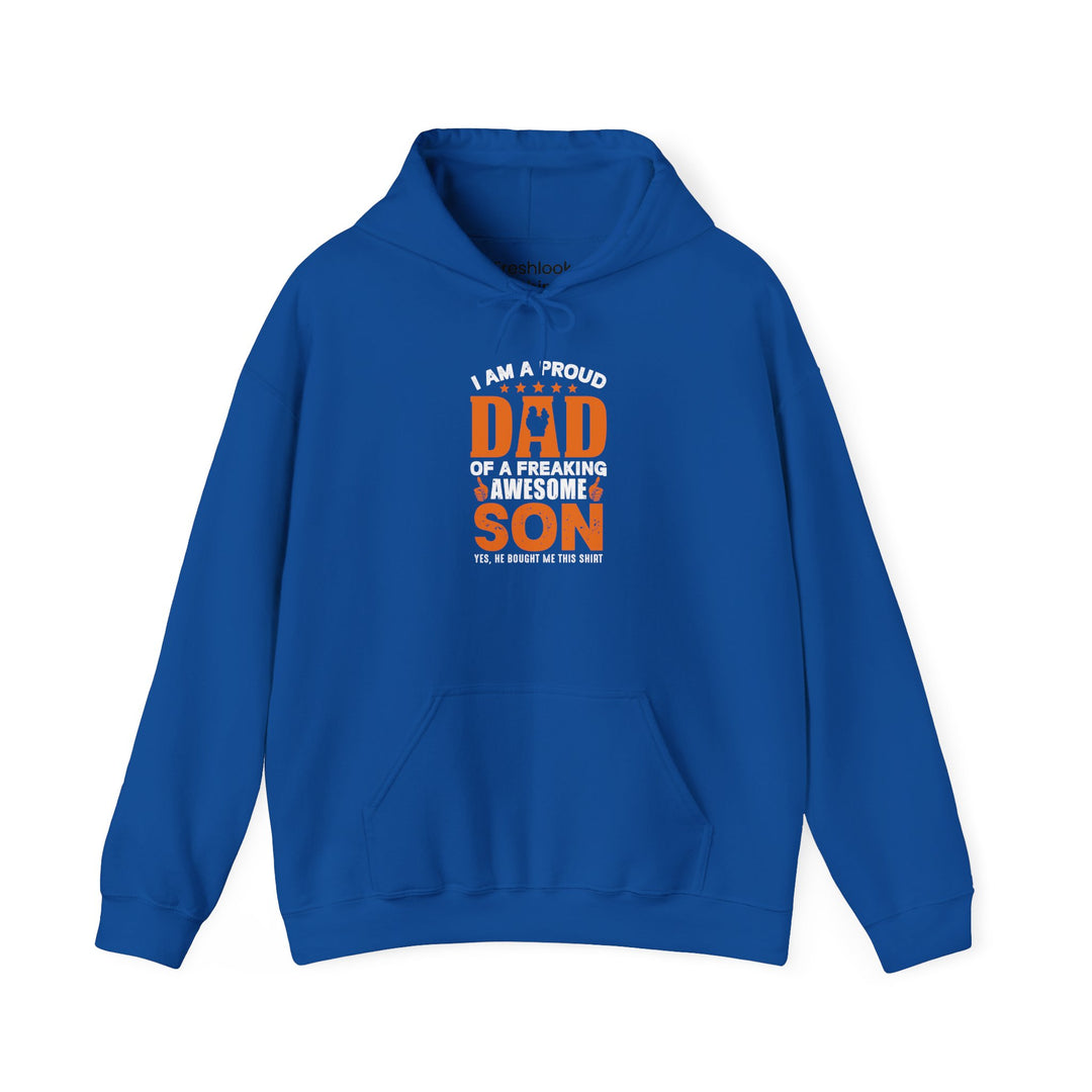 Dad’s Hooded Sweatshirt – I am Proud Dad Of a Freaking Awesome Son Design