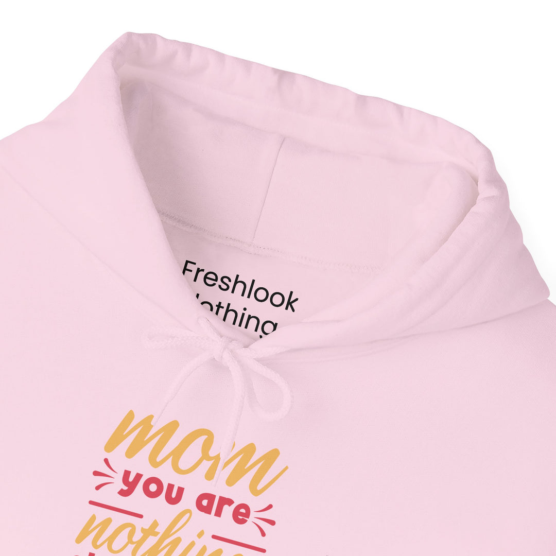 Mom's Hooded Sweatshirt – Mom You Are Nothing Short of Amazing Design