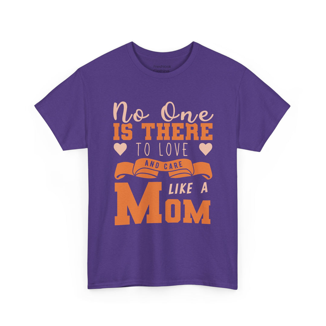 Mom T-Shirt – No One Is There To Love And Care Like A Mom Design