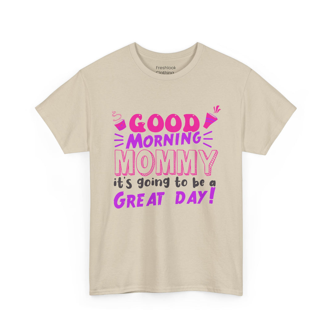 Mom T-Shirt - Good Morning Mommy - Positive Vibe Everyday Design