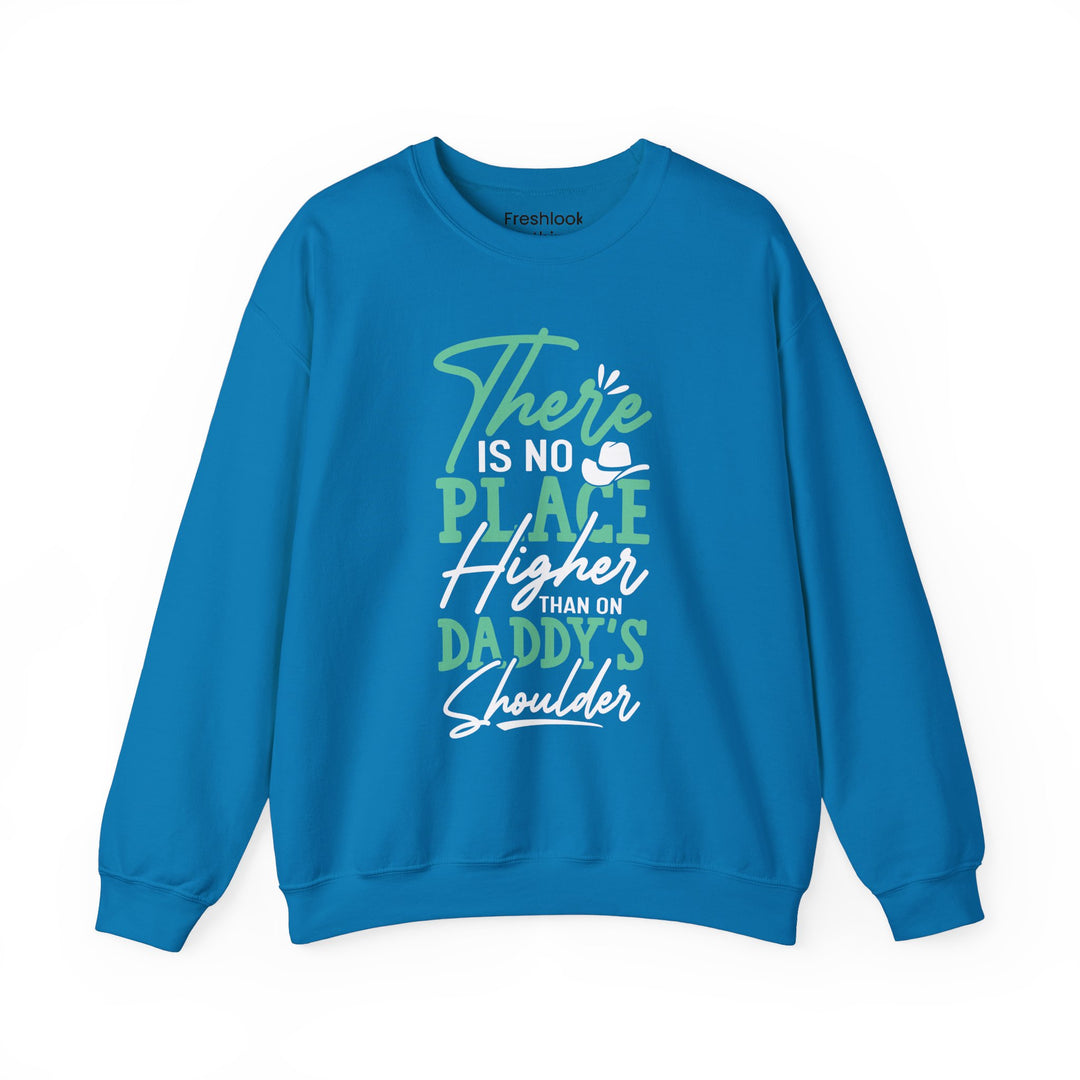 Dad’s Sweatshirt – There's No Place Higher Than on Daddy's Shoulder Design