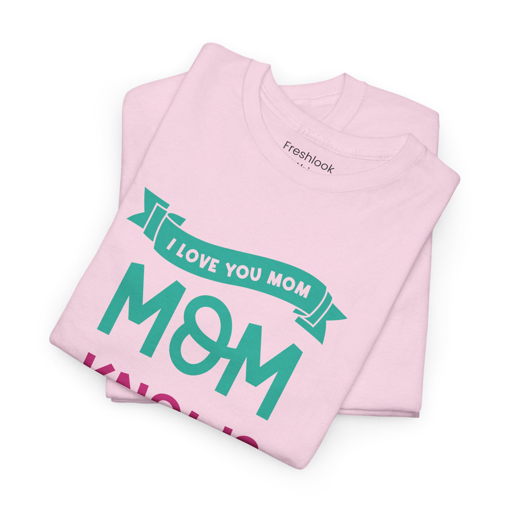 Mom T-Shirt – Mom Knows Best – I Love You Mom Design
