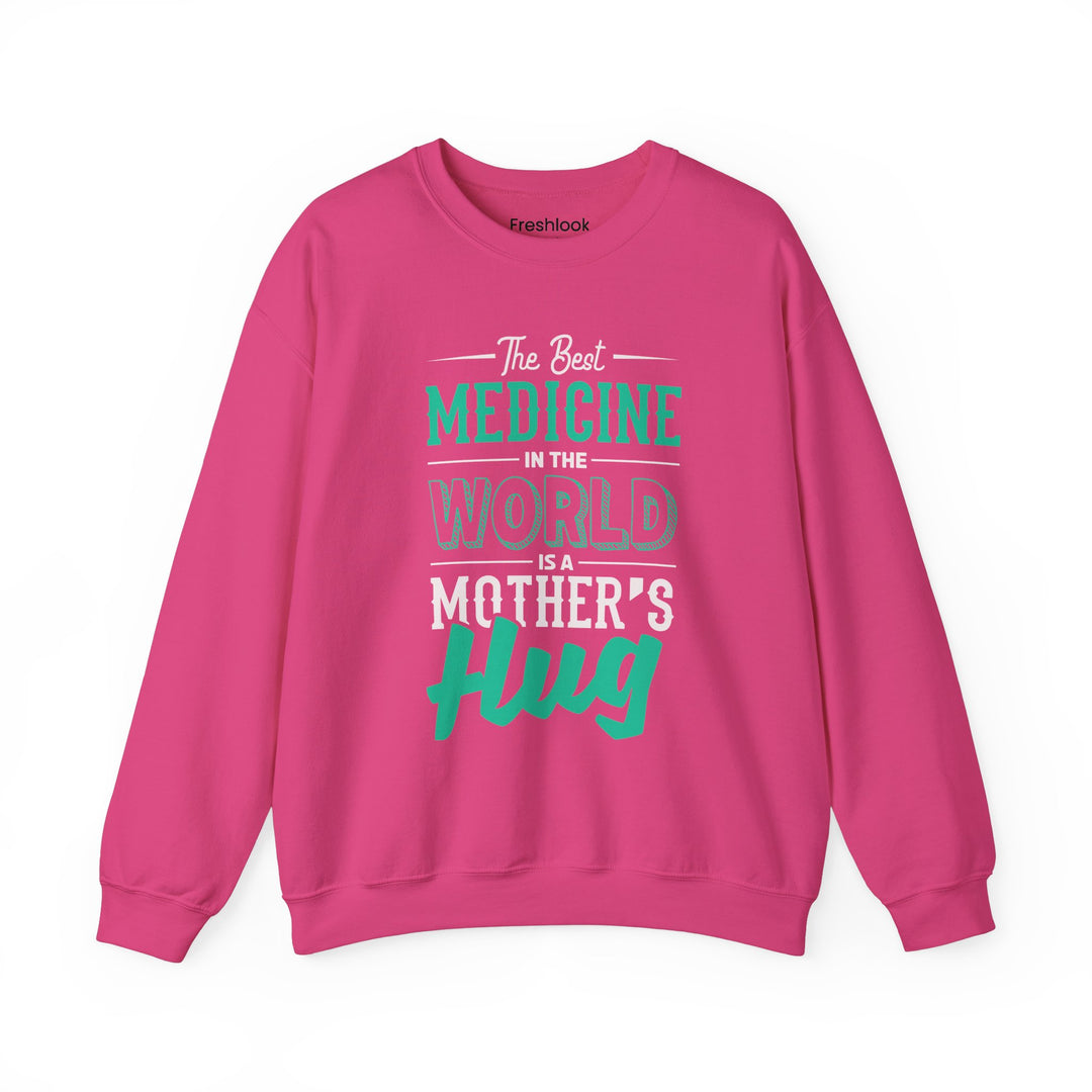 Mom's Sweatshirt - The Best Medicine In The World Is A Mother's Hug Design