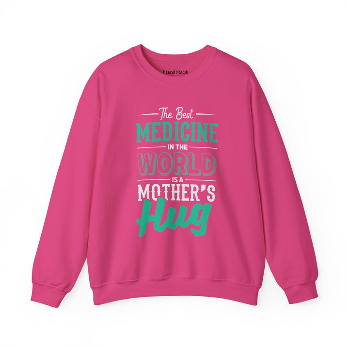 Mom's Sweatshirt - The Best Medicine In The World Is A Mother's Hug Design