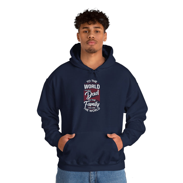 Dad’s Hooded Sweatshirt – To the World You Are a Dad To The Family you Are The World Design