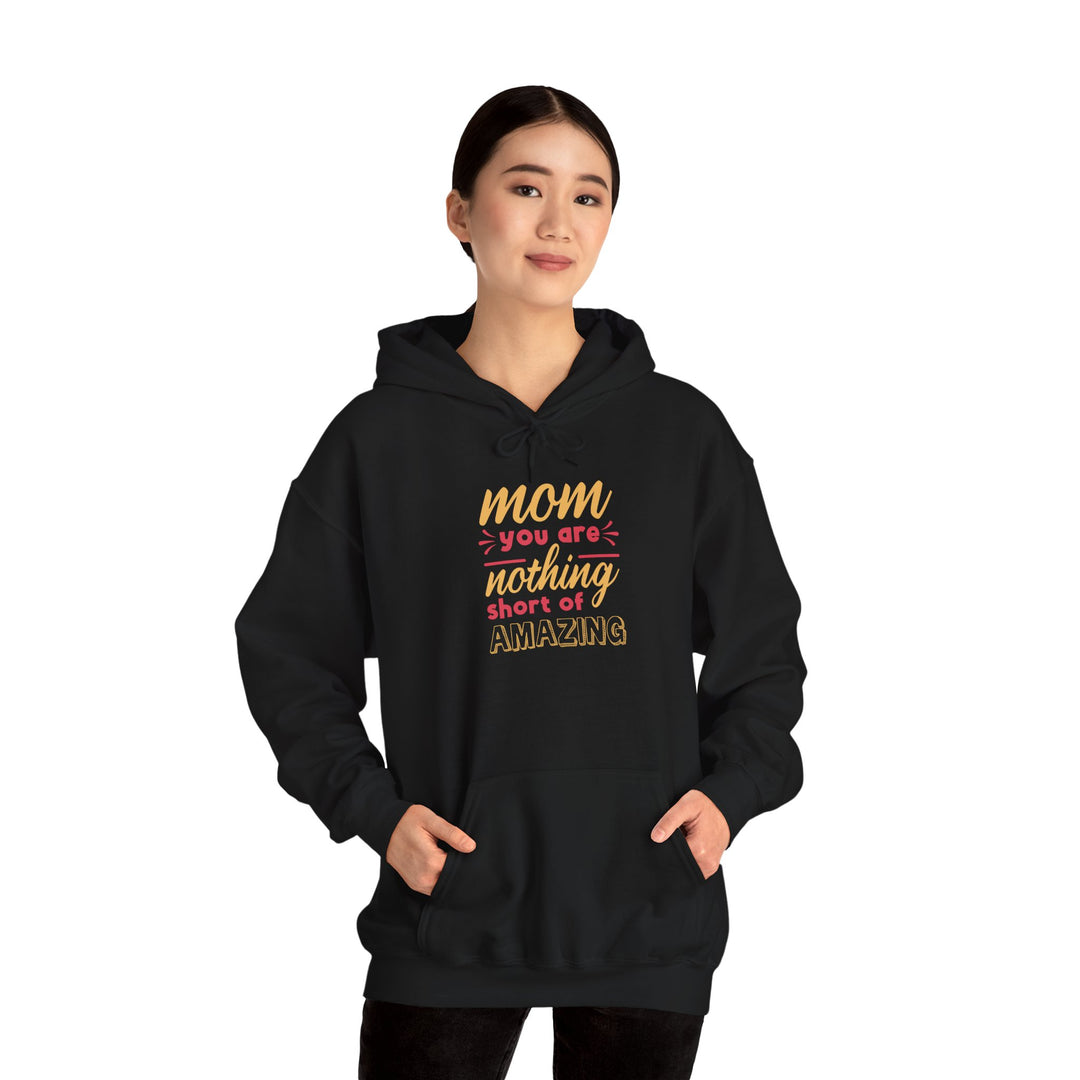 Mom's Hooded Sweatshirt – Mom You Are Nothing Short of Amazing Design