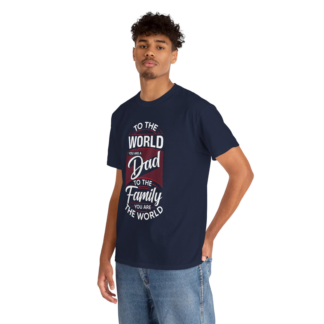 Dad's T-Shirt - To the World You Are a Dad To The Family you Are The World Design