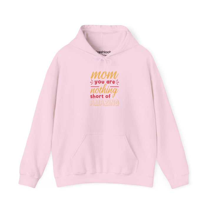 Mom's Hooded Sweatshirt – Mom You Are Nothing Short of Amazing Design