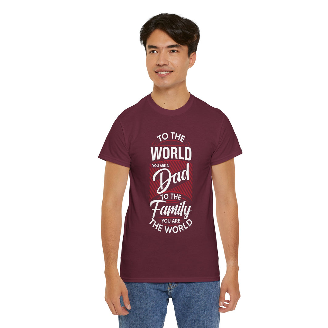 Dad's T-Shirt - To the World You Are a Dad To The Family you Are The World Design