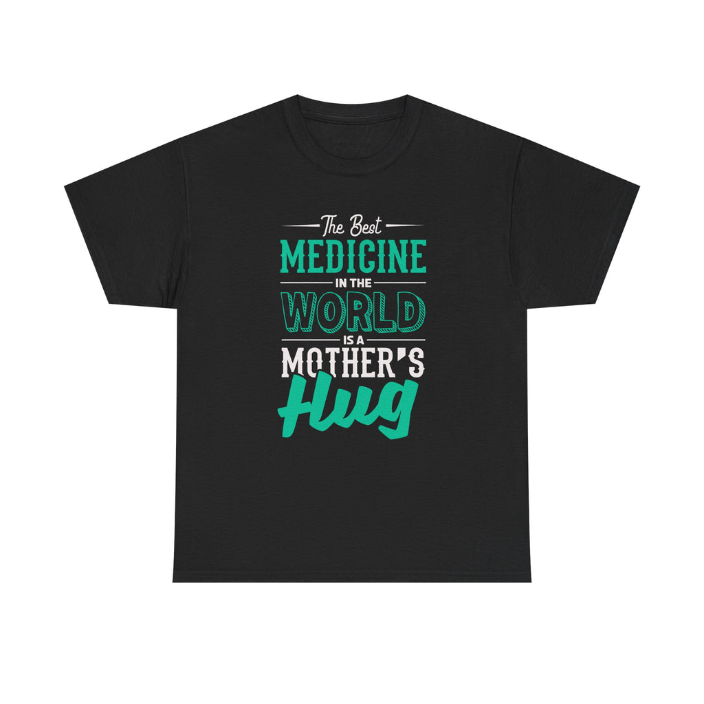 Mom T-Shirt - The Best Medicine In The World Is A Mother's Hug Design