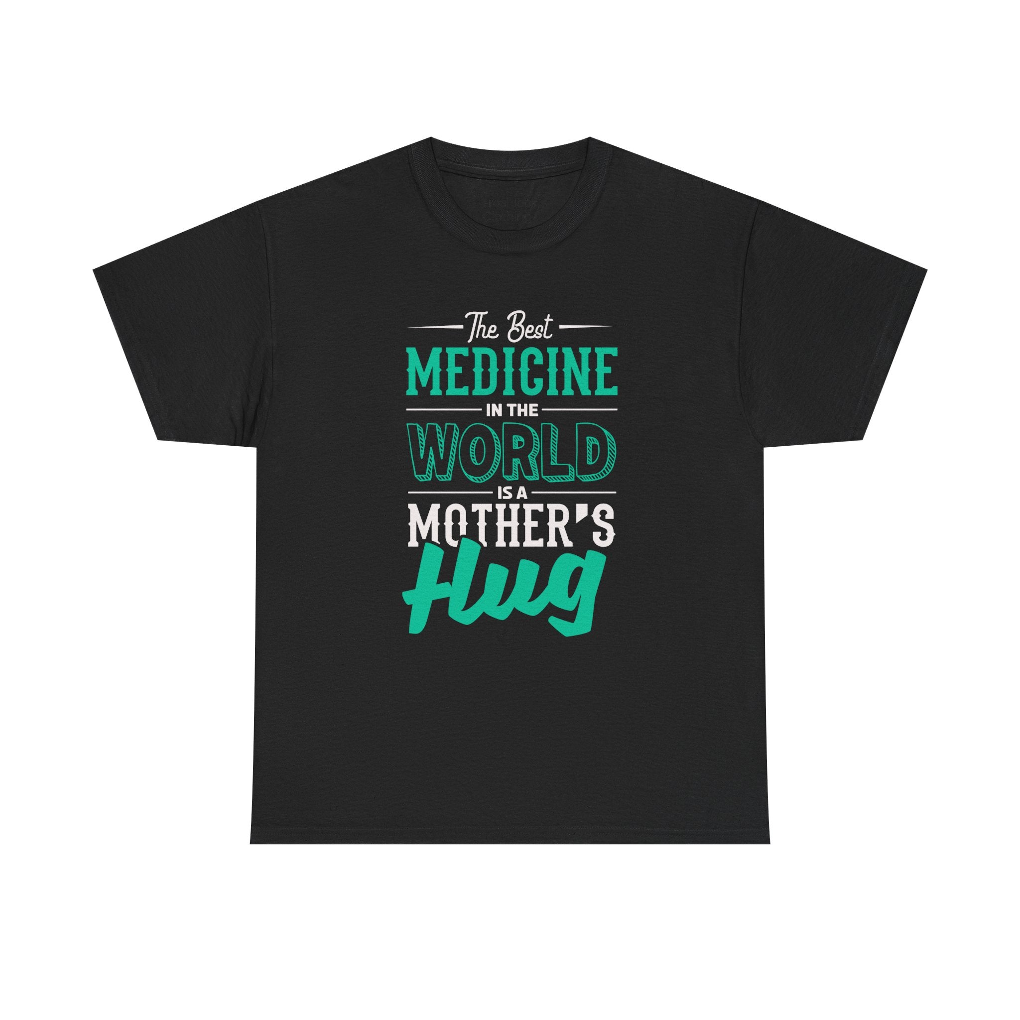 Mom T-Shirt - The Best Medicine In The World Is A Mother's Hug Design