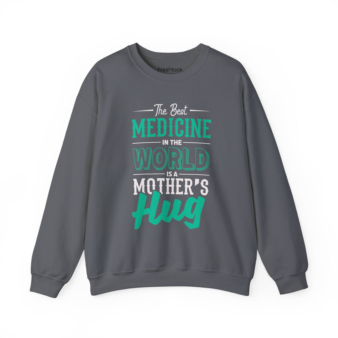 Mom's Sweatshirt - The Best Medicine In The World Is A Mother's Hug Design