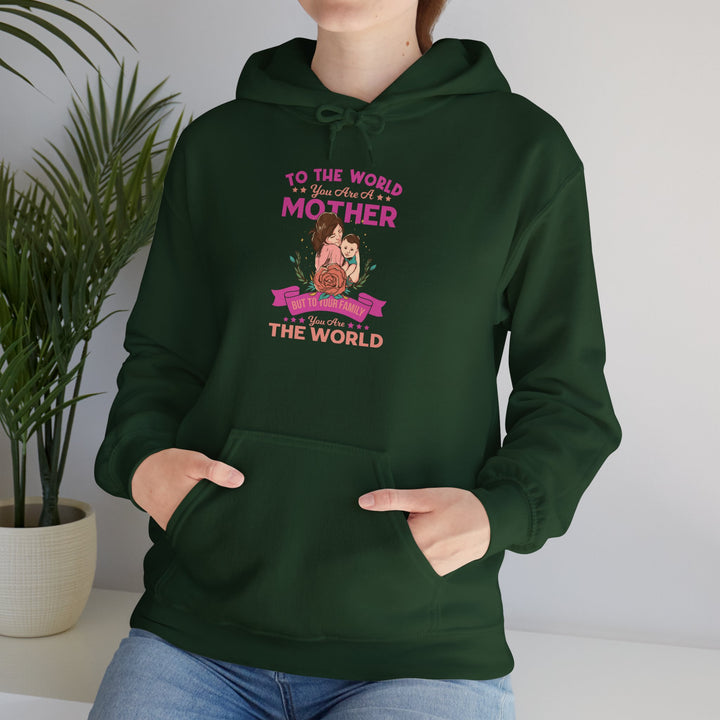 Mom's Hooded Sweatshirt - To The World You Are a Mother But To Your Family You Are The World Design