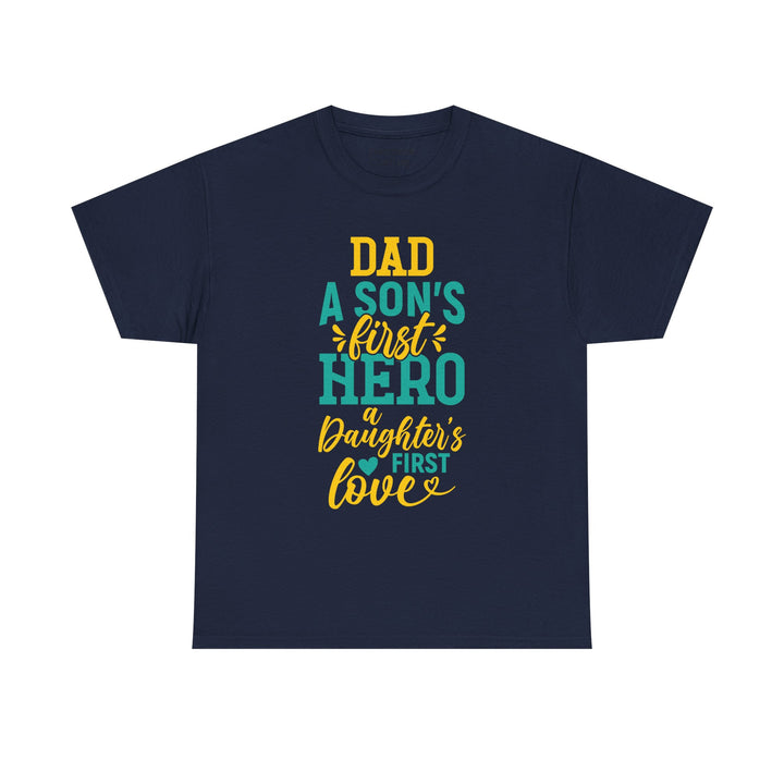 Dad's T-Shirt - Dad A Son's First Hero A Daughter's Love Design