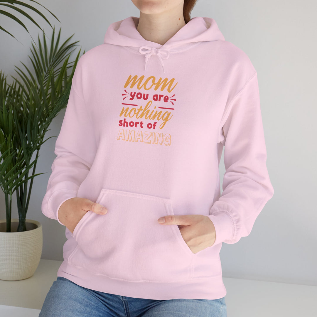 Mom's Hooded Sweatshirt – Mom You Are Nothing Short of Amazing Design