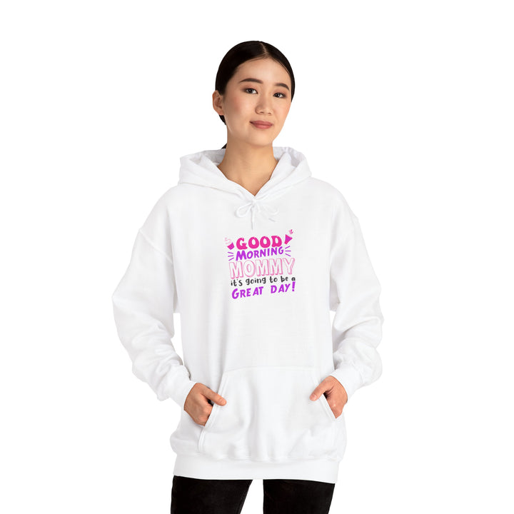 Mom's Hooded Sweatshirt – Good Morning Mommy It's Going To Be a Great Day! Design