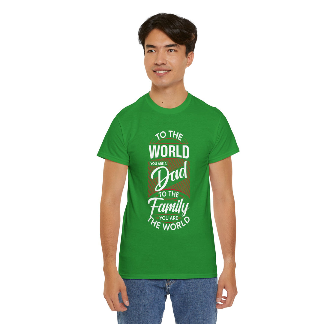 Dad's T-Shirt - To the World You Are a Dad To The Family you Are The World Design