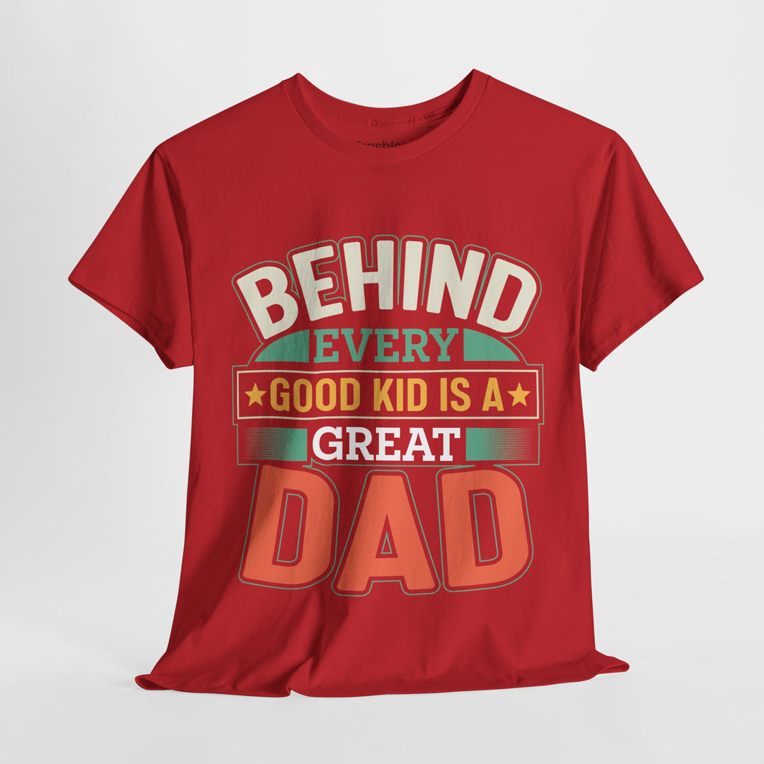 Dad's T-Shirt - Behind Every Good Kid is a Great Dad Design