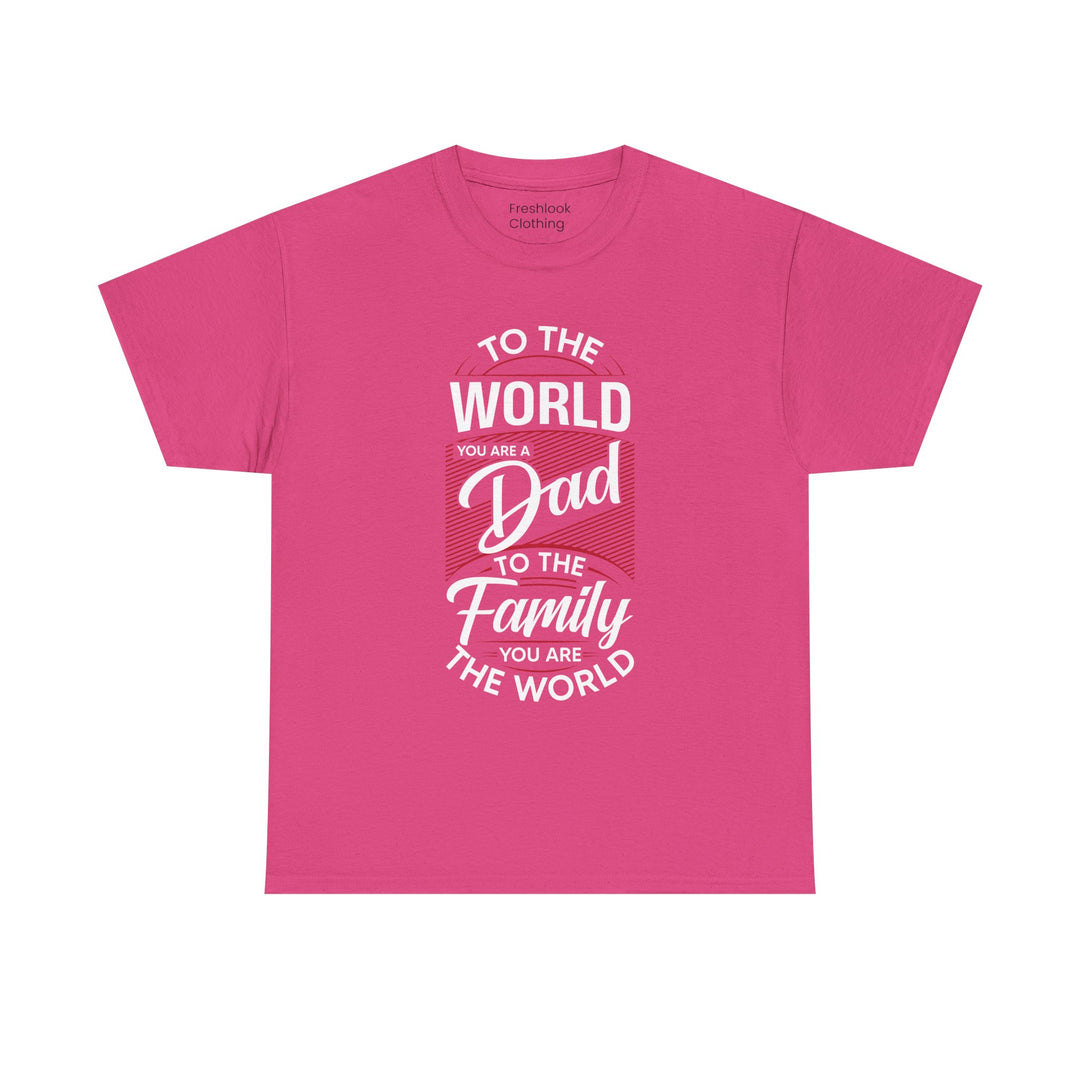 Dad's T-Shirt - To the World You Are a Dad To The Family you Are The World Design