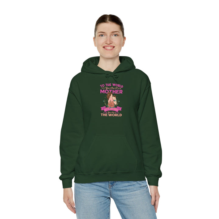 Mom's Hooded Sweatshirt - To The World You Are a Mother But To Your Family You Are The World Design