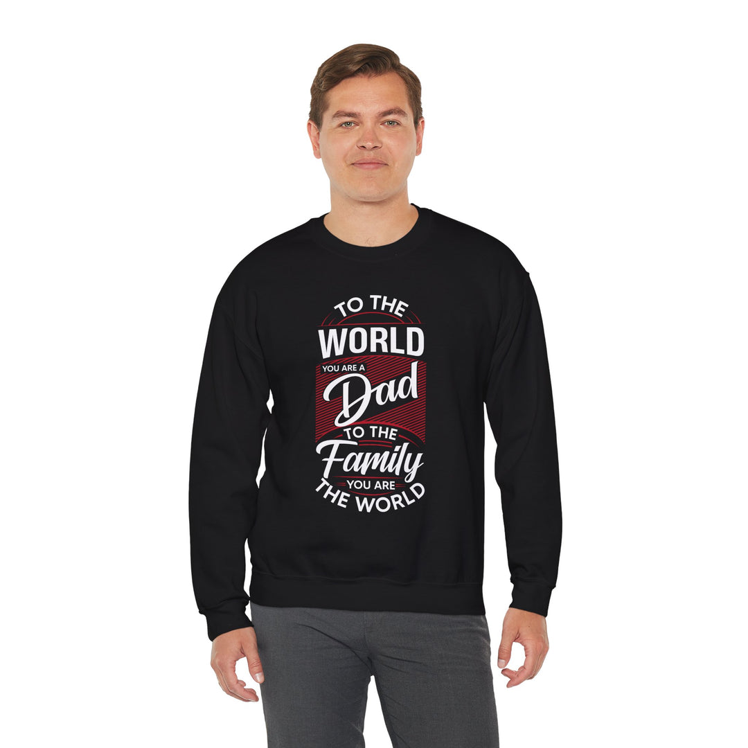 Dad’s Sweatshirt – To the World You Are a Dad To The Family you Are The World Design