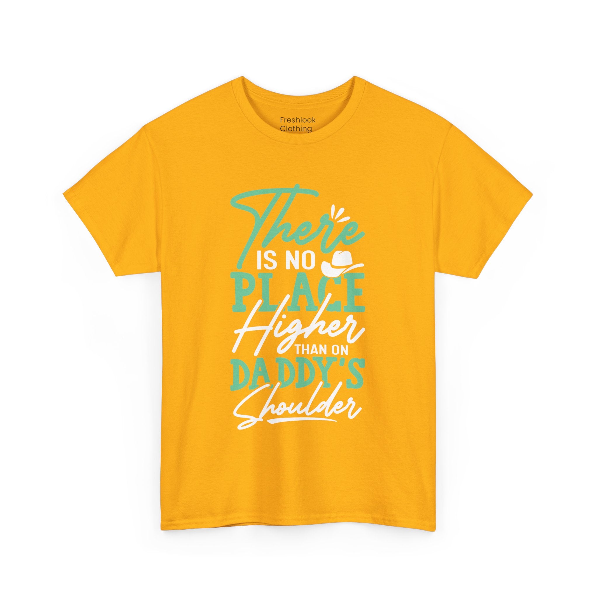Dad's T-Shirt - There is No Place Higher Than On Daddy's Shoulders Design