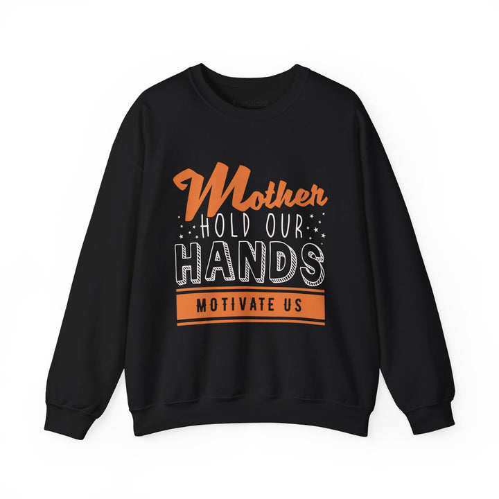 Mom's Sweatshirt - Mother Hold Our Hands Motivate Us Design