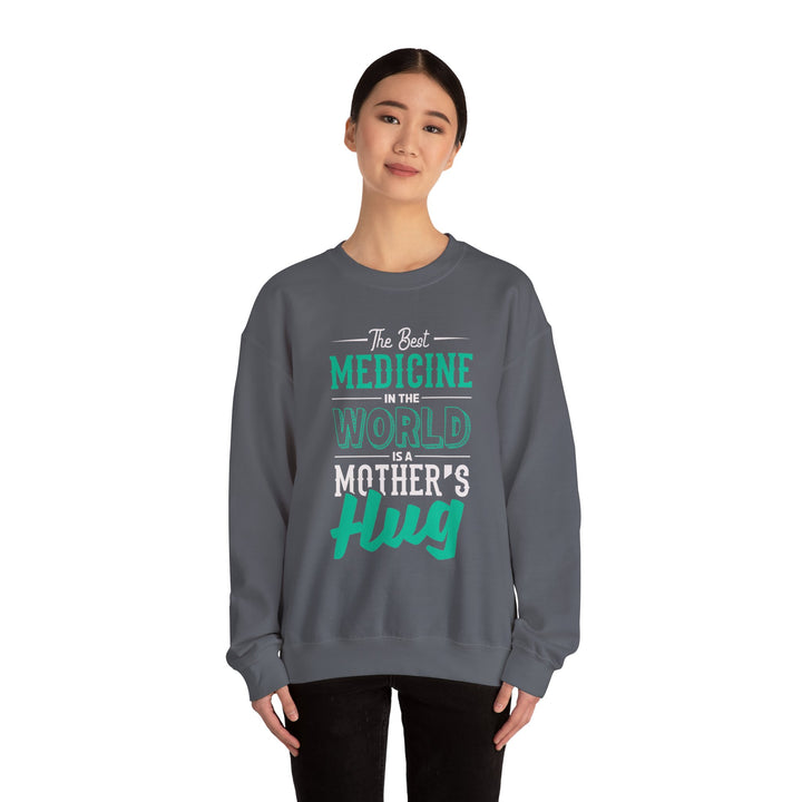 Mom's Sweatshirt - The Best Medicine In The World Is A Mother's Hug Design